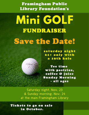 Save the Date Mini Golf Fundraiser Saturday, November 23 21+ only with 19th hole. Sunday, November 24 in the morning all ages. Tickets on sale in October